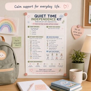 May include: A white poster titled Quiet Time Independence Kit with sections for goals, choices, and reminders. The text includes Calm support for everyday life, Quiet time helps my body and brain recharge, and Quiet time is a skill.