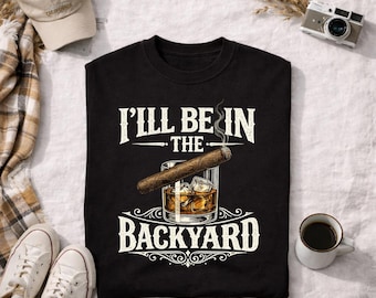 Comfort Colors®I'll Be in the Backyard T-shirt,Father's Day Gift,Men's Backyard BBQ Shirt,Whiskey & Cigar Lover Gift,Funny Cigar Whiskey Tee