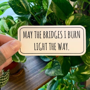 May The Bridges I Burn Light The Way Vinyl Sticker