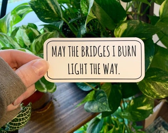 May The Bridges I Burn Light The Way Vinyl Sticker