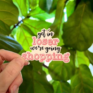 Get In Loser We&#39;re Going Shopping Mean Girls Vinyl Sticker