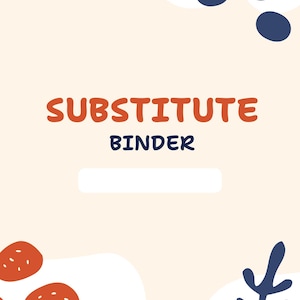 May include: A light beige binder with the words "SUBSTITUTE BINDER" in orange and blue. The design includes dark blue circles and orange shapes with white dots. A white rectangle is below the text.