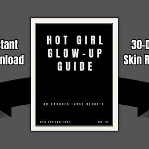 May include: A black and white guide titled "HOT GIRL GLOW-UP GUIDE" with the text "NO EXCUSES. JUST RESULTS." and "30-Day Skin Reset." The words "Instant Download" are also visible. The guide is Vol. 01.