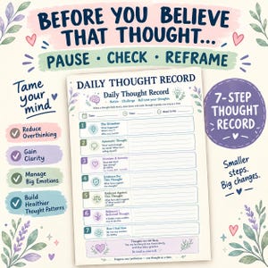 May include: A Daily Thought Record worksheet featuring seven numbered steps for cognitive processing. The document includes fields for date, time, mood, and specific prompts like The Situation, Automatic Thought, and Balanced/Re-framed Thought.