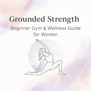 Grounded Strenght: 12-Week Beginner Gym Program & Wellness Guide for Women