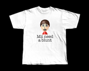 Mii Need A Blunt T-Shirt Tee Funny Graphic Design