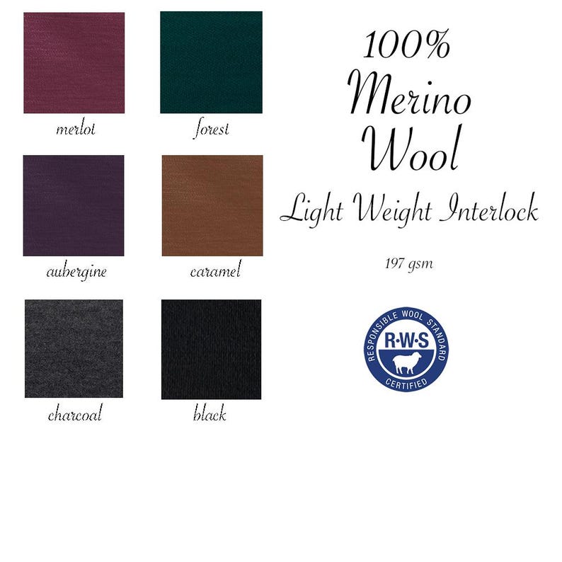 May include: A color chart displaying 100% Merino Wool Light Weight Interlock 197 gsm fabric in six shades: merlot, forest, aubergine, caramel, charcoal, and black. A blue circular Responsible Wool Standard R.W.S. Certified logo is included.