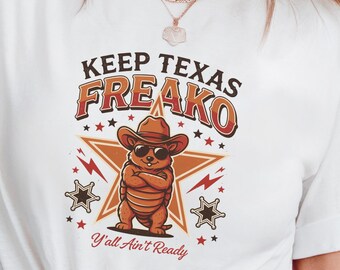 Keep Texas Freako Shirt, Funny Texas Political Meme Tee, Retro Western Armadillo Shirt, Y’all Ain’t Ready Texas Humor Tee
