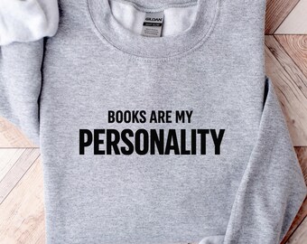 Books Are My Personality Sweatshirt, Bookworm Reader Gift