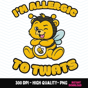 Allergic to twats Rude Swear Bear PNG, Funny Sublimation UVDTF DTF , Cheeky Sweary Bear Clipart for Mugs Shirts Digital Download