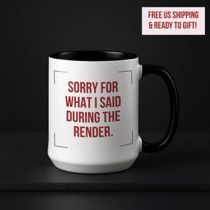 Funny VFX Artist Gift, Video Editor Apology, 3D Animator Cup, Sorry For What I Said During The Render 15oz Accent Mug, Black Handle