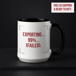 Funny Video Editor Gift, Render Crash Humor, Post Production Cup, Exporting 99% Failed 15oz Accent Mug, Black Handle