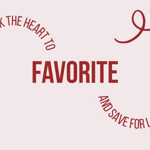 May include: A light pink background with the word "FAVORITE" in bold red letters. The text "CLICK THE HEART TO" and "AND SAVE FOR LATER!" are in red arcs around the word. A red arrow points to the right.