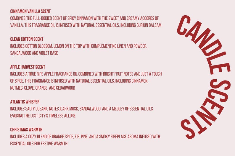 May include: A light pink background with text describing candle scents. The text includes Cinnamon Vanilla, Clean Cotton, Apple Harvest, Atlantis Whisper, and Christmas Warmth. The words "Candle Scents" are in a curved design.
