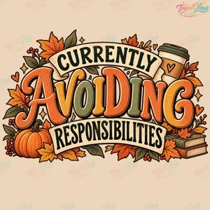 Può includere: Un'illustrazione grafica con il testo CURRENTLY AVOIDING RESPONSIBILITIES in caratteri audaci e stilizzati. Il design è circondato da foglie autunnali, una zucca, una pila di due libri e una tazza di caffè con un'icona a forma di cuore.