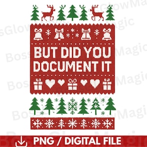 May include: A red and white digital file with a Christmas sweater design. The design includes reindeer, Christmas trees, bells, snowflakes, hearts, and gift boxes. The text "BUT DID YOU DOCUMENT IT" is in the center.