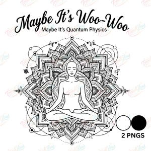 Tal vez sea esotérico Tal vez sea física cuántica Meditación PNG: ciencia divertida espiritualidad png humor cósmico vibraciones zen (Descarga digital)