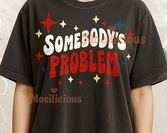 Somebody’s Problem Retro Bootleg Shirt, Vintage Stars Typography Cartoon Tee, 90s Throwback, Somebody’s Problem Retro Sweater
