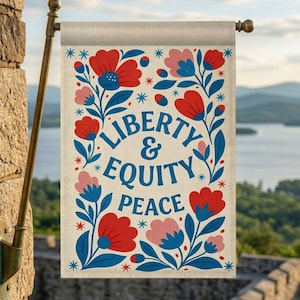 May include: A rectangular garden flag with the words "LIBERTY & EQUITY PEACE" in blue, surrounded by red, pink, and blue floral designs. The flag is hanging on a brass pole with a scenic background.