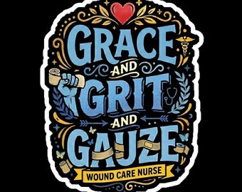 Wound Care Nurse Sticker, Grace Grit Gauze Decal, Medical Worker Gift