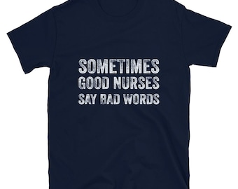 Sometimes Good Nurses Say Bad Words Funny Nurse Gift Short-Sleeve Unisex T-Shirt