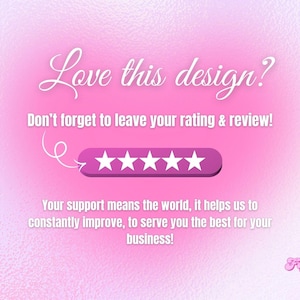 May include: Pink graphic with the text "Love this design?" and "Don't forget to leave your rating & review!" A row of five white stars is displayed. The text "Your support means the world..." is also included.