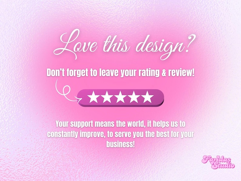 May include: Pink graphic with the text "Love this design?" and "Don't forget to leave your rating & review!" A row of five white stars is displayed. The text "Your support means the world..." is also included.