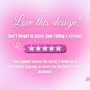 May include: A pink graphic with the text "Love this design?" and "Don't forget to leave your rating & review!" A row of five white stars is displayed on a purple background. The text "Your support means the world..." is also included.
