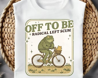 Political Meme PNG | Off To Be Radical Left Scum | T-Shirt, Hoodies, Sweatshirts