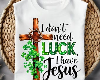 Christian St Patricks Day PNG | I Have Jesus Faith Shirt Design