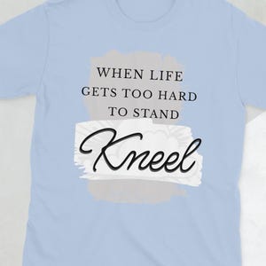 When life gets too hard Kneel Short-Sleeve Unisex T-Shirt, Christian gift, prayer, recovery, inspirational gift, motivational, prayer saying