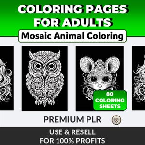 May include: A digital product featuring adult coloring pages with mosaic animal designs. The image includes an owl and a mouse, with the text "80 Coloring Sheets." The product is labeled "Premium PLR" and offers 100% profits.