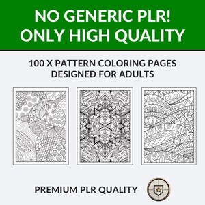May include: Image of three adult coloring pages with intricate black and white patterns. The text reads "NO GENERIC PLR! ONLY HIGH QUALITY" and "100 X PATTERN COLORING PAGES DESIGNED FOR ADULTS". The phrase "PREMIUM PLR QUALITY" is also visible.