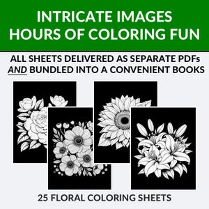 May include: A collection of 25 floral coloring sheets featuring intricate black and white designs of various flowers, including roses, sunflowers, and lilies. The text reads "Intricate Images, Hours of Coloring Fun" and "25 Floral Coloring Sheets."