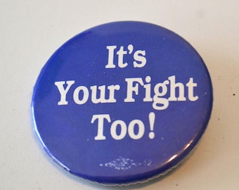 Vintage It's Your Fight Too Pinback Button