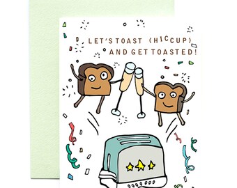 May include: A greeting card with a cartoon illustration of two slices of bread toasting with champagne glasses. The text on the card reads "Let's toast (hiccup) and get toasted!"