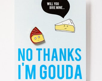 No Thanks I'm Gouda Cheese Enamel / Lapel Pin + Brie Mine Conversation Postcard