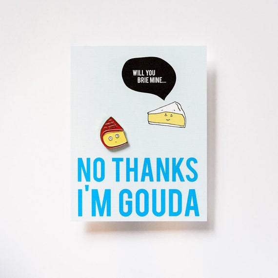 No Thanks I'm Gouda Cheese Enamel / Lapel Pin + Brie Mine Conversation Postcard