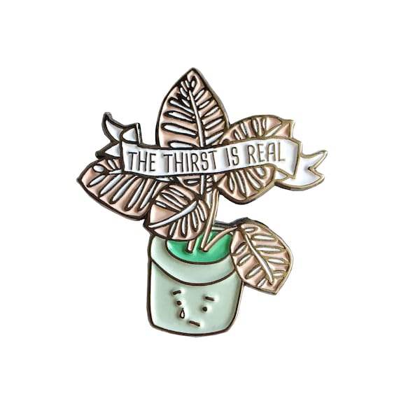 NEW ** The Thirst Is Real Plant Enamel / Lapel Pin