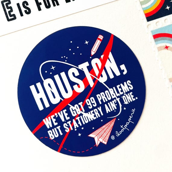 NEW** Houston We have a Problem but Stationery Ain't One Space Matte Vinyl Sticker