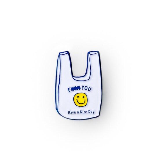 F@# You Have a Nice Day Plastic Bag Enamel / Lapel Pin **NOW AVAILABLE**