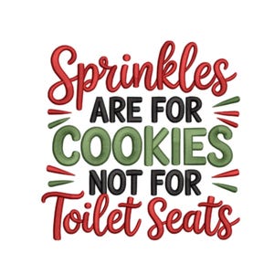Puede incluir: Sobre fondo blanco, texto "Sprinkles ARE FOR COOKIES NOT FOR Toilet Seats" en rojo, verde y negro. La escritura a mano caprichosa es perfecta para la decoración de la cocina o como regalo humorístico.
