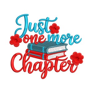 May include: An embroidered design featuring the text "Just one more chapter" in red and blue script. Two stacked books are in the center, with red and blue covers. Red flower accents are placed around the text and books.