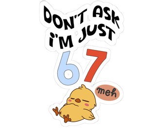 Zabawna naklejka z memem 67, nie pytaj, jestem tylko 67, kawaii chick