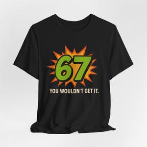 67 You Wouldn't Get It T-Shirt: Retro Pop Art Meme Tee image 4