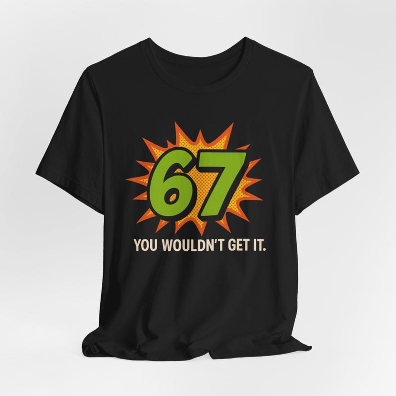 67 You Wouldn't Get It T-Shirt: Retro Pop Art Meme Tee image 4