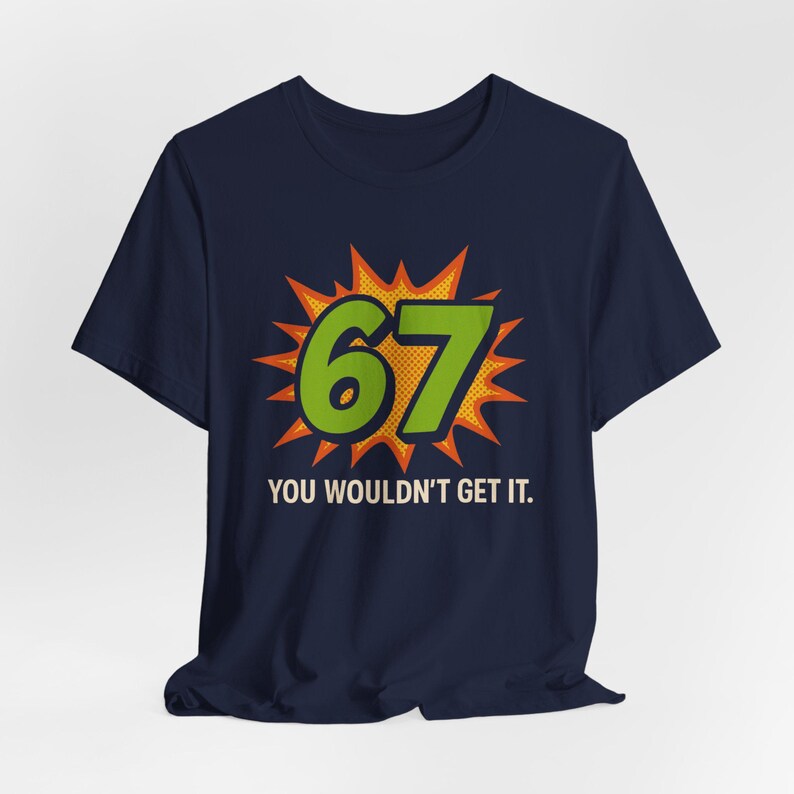 67 You Wouldn't Get It T-Shirt: Retro Pop Art Meme Tee image 6