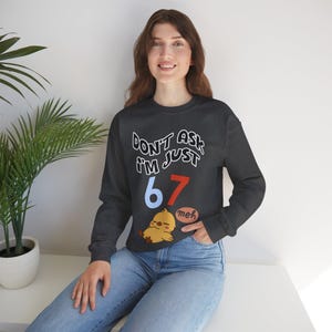 Funny Chick Meme Sweatshirt | "Don't Ask I'm Just 67 Meh" Crewneck image 8