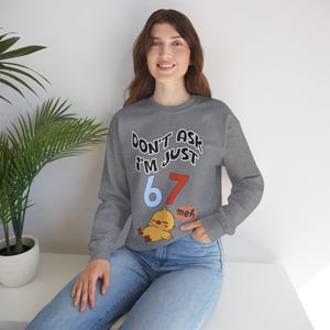 Funny Chick Meme Sweatshirt | "Don't Ask I'm Just 67 Meh" Crewneck image 7