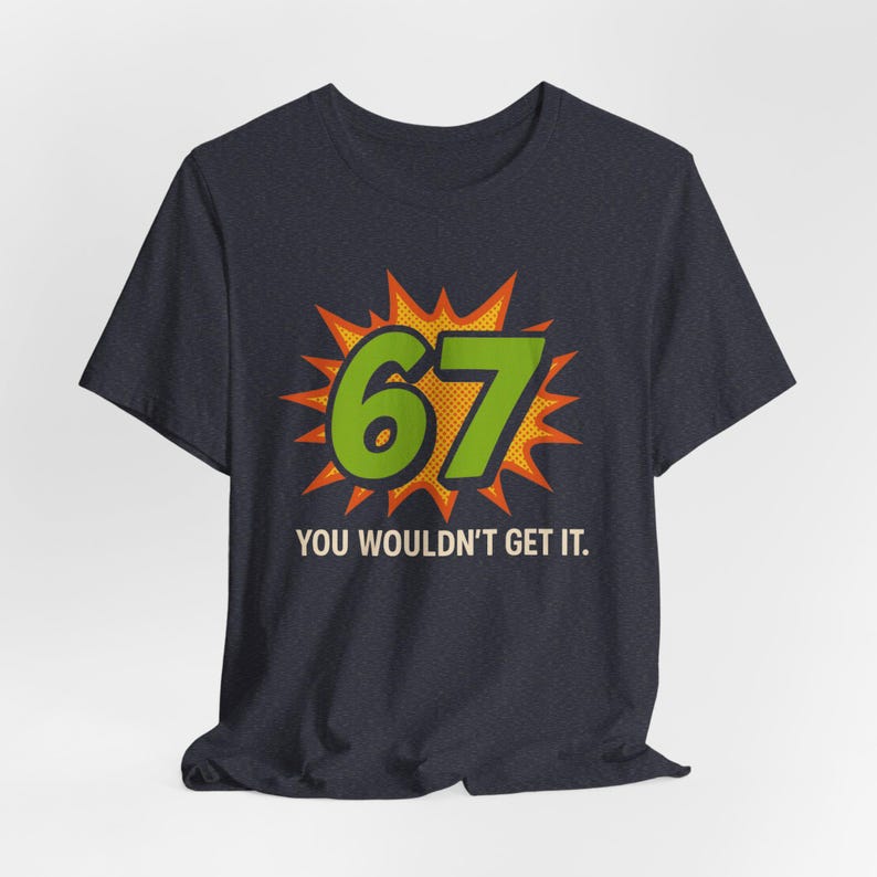 67 You Wouldn't Get It T-Shirt: Retro Pop Art Meme Tee image 5